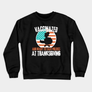 Vaccinated and ready to talk politics at thanksgiving Crewneck Sweatshirt